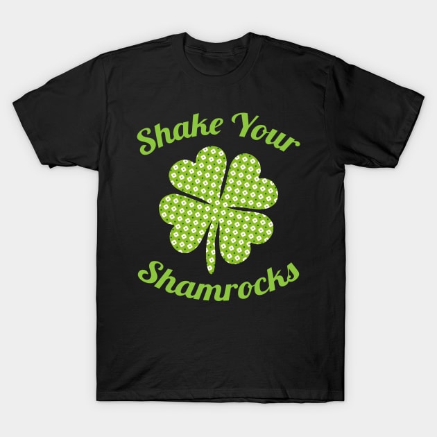 Cute & Funny Shake Your Shamrocks St. Patty's Day T-Shirt by theperfectpresents